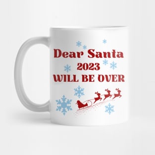 Dear Santa 2023 will be over Mug